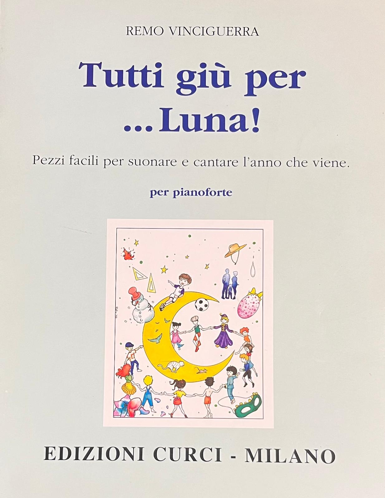 Tutti giù per ... Luna. Pezzi facili per suonare e cantare l'anno che viene. Remo Vinciguerra