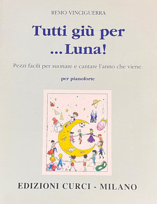 Tutti giù per ... Luna. Pezzi facili per suonare e cantare l'anno che viene. Remo Vinciguerra